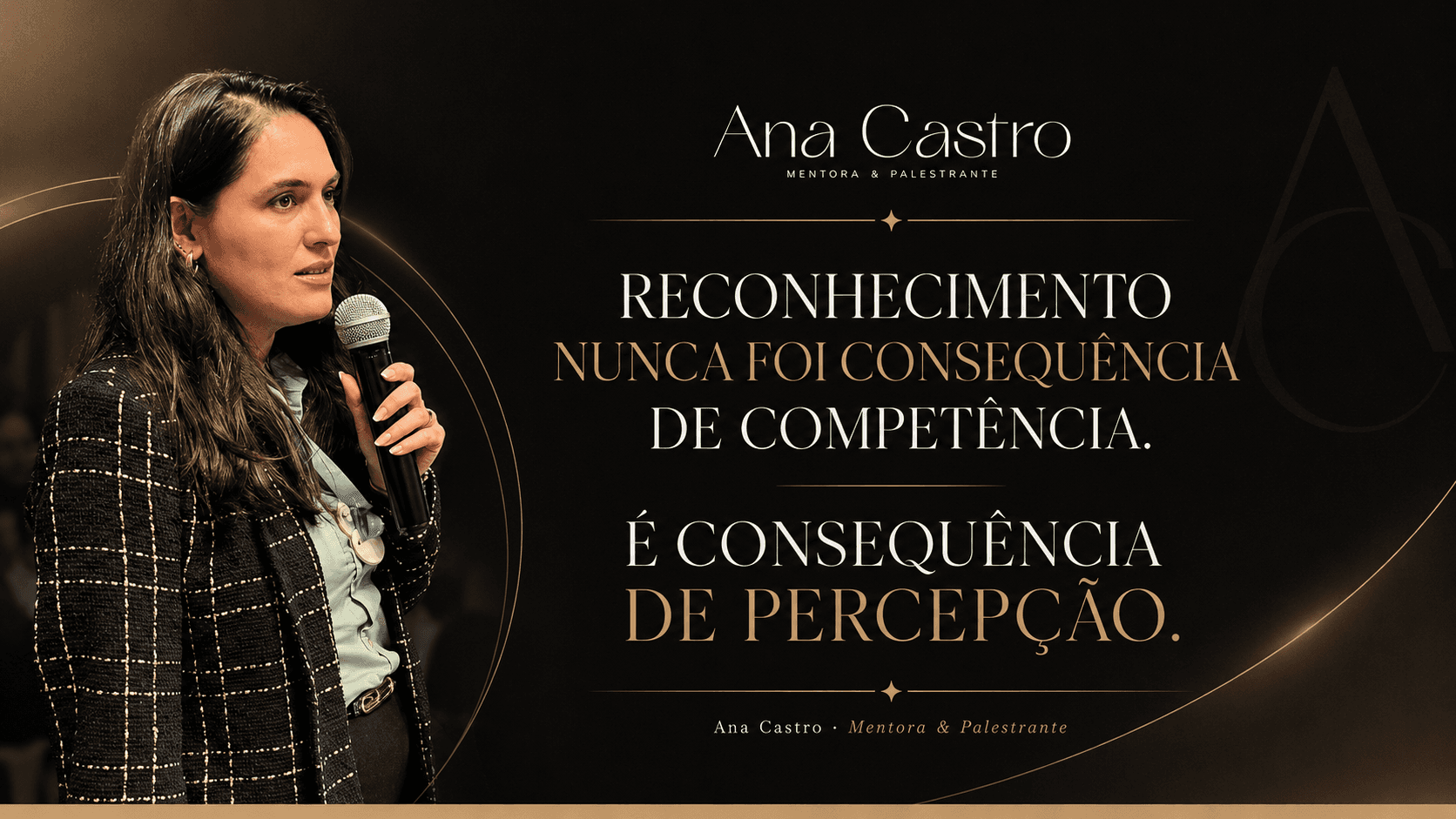 Reconhecimento nunca foi consequência de competência, é consequência de percepção — Ana Castro, mentora e criadora do Método ELA